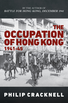 The Occupation of Hong Kong 1941-45 - Cracknell, Philip