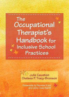 The Occupational Therapist's Handbook for Inclusive School Practices - Causton, Julie, and Tracy-Bronson, Chelsea, and Kunc, Norman (Foreword by)