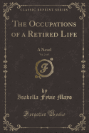 The Occupations of a Retired Life, Vol. 2 of 3: A Novel (Classic Reprint)