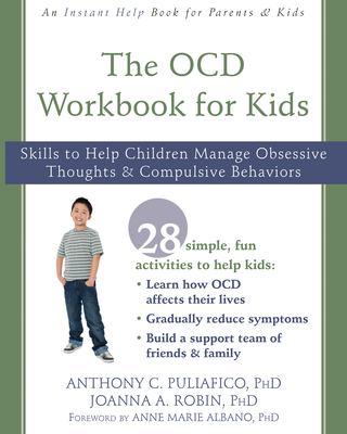 The OCD Workbook for Kids: Skills to Help Children Manage Obsessive Thoughts and Compulsive Behaviors - Puliafico, Anthony C, PhD, and Robin, Joanna A, PhD, and Albano, Anne Marie, PhD (Foreword by)