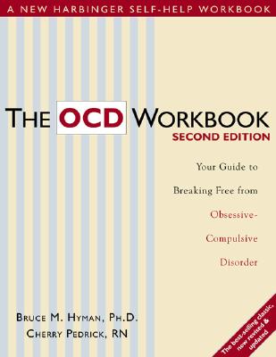 The Ocd Workbook: Your Guide to Breaking Free from Obsessive-Compulsive Disorder - Hyman, Bruce, Ph.D., and Pedrick, Cherry, R.N.