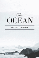 The Ocean Diving Logbook: Comprehensive Scuba Diver Logbook For 100 Dives