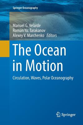 The Ocean in Motion: Circulation, Waves, Polar Oceanography - Velarde, Manuel G (Editor), and Tarakanov, Roman Yu (Editor), and Marchenko, Alexey V (Editor)