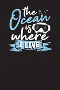 The Ocean Is Where I Live: Diving Logbook - The Divers Handybook and Diary