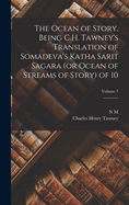 The Ocean of Story, Being C.H. Tawney's Translation of Somadeva's Katha Sarit Sagara (or Ocean of Streams of Story) of 10; Volume 7