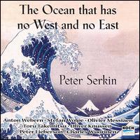 The Ocean that Has No West and No East - Peter Serkin (piano)