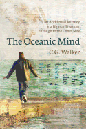 The Oceanic Mind: An Accidental Journey Via Bipolar Disorder Through to the Other Side