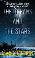 The Oceans and the Stars: A Sea Story, a War Story, a Love Story (a Novel)