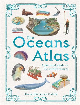 The Oceans Atlas: A Pictorial Guide to the World's Waters - DK