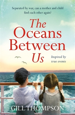 The Oceans Between Us: A gripping and heartwrenching novel of a mother's search for her lost child during WW2 - Thompson, Gill