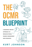 The OCMR Blueprint: A Business-Driven Approach to Organizational Change Management and Readiness