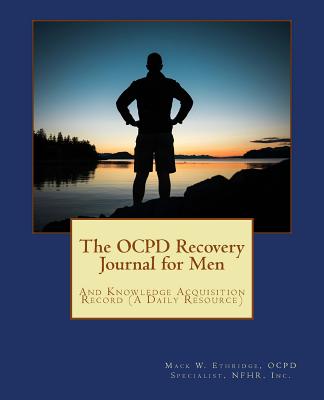 The OCPD Recovery Journal for Men: And Knowledge Acquisition Record (A Daily Resource) - Ethridge, Mack W