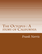 The Octopus: A story of California - Norris, Frank