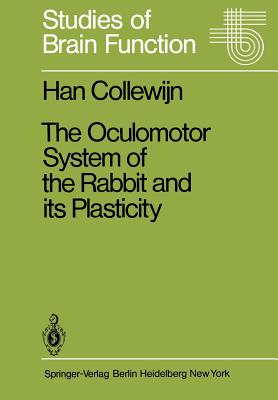 The Oculomotor System of the Rabbit and Its Plasticity - Collewijn, H