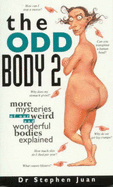 The Odd Body 2 More mysteries of our weird and wonderful bodies explained