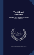 The Odes of Anacreon: Translated From the Greek Into English Verse, With Notes