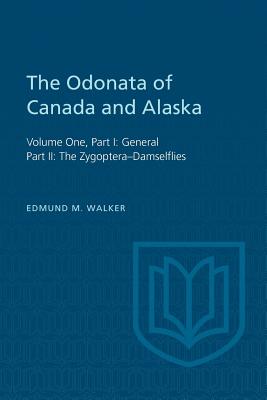 The Odonata of Canada and Alaska: Volume One, Part I: General, Part II: The Zygoptera-Damselflies - Walker, Edmund