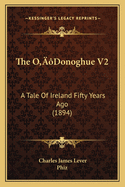 The O'Donoghue V2: A Tale of Ireland Fifty Years Ago (1894)