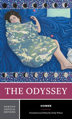 The Odyssey: A Norton Critical Edition - Homer, and Wilson, Emily (Translated by)