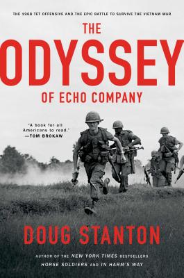 The Odyssey of Echo Company: The 1968 Tet Offensive and the Epic Battle to Survive the Vietnam War - Stanton, Doug