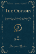 The Odyssey: Rendered Into English Prose for the Use of Those Who Cannot Read the Original (Classic Reprint)