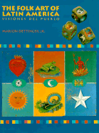 The Oettinger Marion : Discovering Folk Art/Latin America: Visiones Del Pueblo