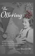 The Offering: A Physician's Journey Through Abuse, Psychedelics, and the Freedom of Forgiveness