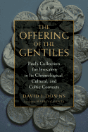 The Offering of the Gentiles: Paul's Collection for Jerusalem in its Chronological, Cultural, and Cultic Contexts