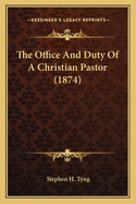 The Office and Duty of a Christian Pastor (1874)