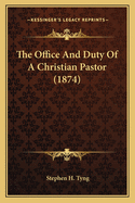 The Office And Duty Of A Christian Pastor (1874)