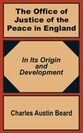 The Office Of Justice of the Peace in England: In Its Origin and Development