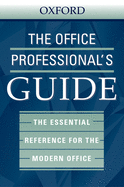 The Office Professional's Guide: The Essential Reference for the Modern Office