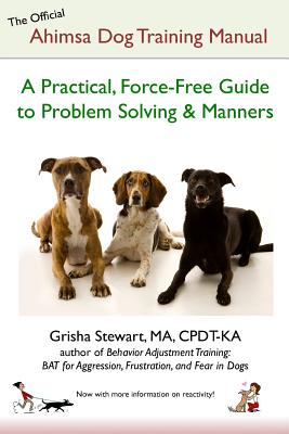 The Official Ahimsa Dog Training Manual: A Practical, Force-Free Guide to Problem Solving and Manners - Stewart Ma, Grisha