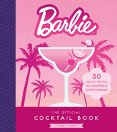 The Official Barbie Cocktail Book: 50 Dreamy Recipes for Inspired Entertaining