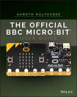 The Official BBC Micro: Bit User Guide - Halfacree, Gareth
