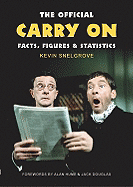 The Official Carry on Facts, Figures & Statistics: A Complete Statistical Analysis of the Carry Ons - Snelgrove, Kevin, and Hume, Alan (Foreword by), and Douglas, Jack (Foreword by)