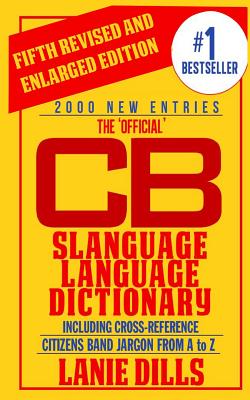 The 'Official' CB Slanguage Language Dictionary (Including Cross Reference) - Dills, Lanie