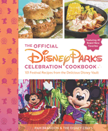 The Official Disney Parks Celebration Cookbook: 101 Festival Recipes from the Delicious Disney Vault