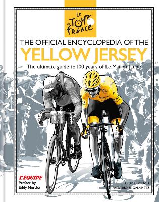 The Official Encyclopedia of the Yellow Jersey: 100 Years of the Yellow Jersey (Maillot Jaune) - Galametz, Frdrique, and Bouvet, Philippe