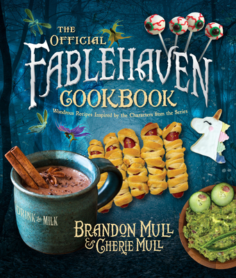 The Official Fablehaven Cookbook: Wondrous Recipes Inspired by the Characters from the Series - Mull, Brandon, and Mull, Cherie