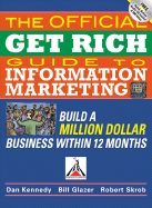 The Official Get Rich Guide to Information Marketing: Build a Million Dollar Business Within 12 Months