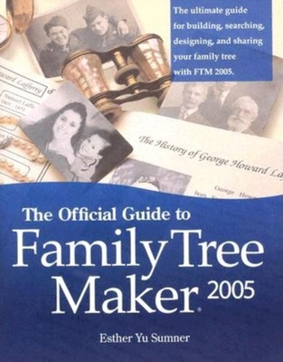 The Official Guide to Family Tree Maker (2005) - Sumner, Esther Yu