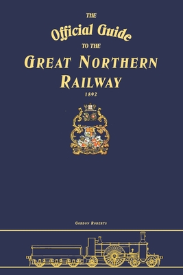 The Official Guide To The Great Northern Railway - Roberts, Gordon