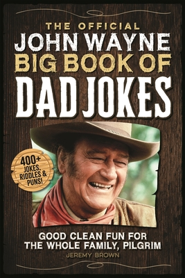 The Official John Wayne Big Book of Dad Jokes: Good Clean Fun for the Whole Family, Pilgrim - Brown, Jeremy