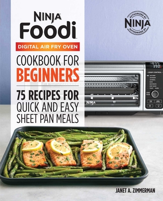 The Official Ninja Foodi Digital Air Fry Oven Cookbook: 75 Recipes for Quick and Easy Sheet Pan Meals - Zimmerman, Janet A