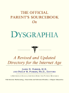 The Official Parent's Sourcebook on Dysgraphia: A Revised and Updated Directory for the Internet Age