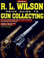 The Official R. L. Wilson Price Guide to Gun Collecting
