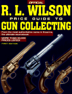 The Official R. L. Wilson Price Guide to Gun Collecting - Wilson, R L