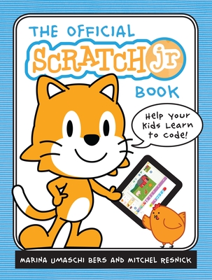 The Official Scratchjr Book: Help Your Kids Learn to Code - Bers, Marina Umaschi, and Resnick, Mitchel