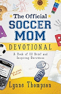 The Official Soccer Mom Devotional: A Book of 50 Brief and Inspiring Devotions